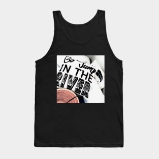 Go Jump In The River Tank Top